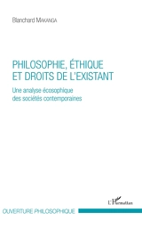 Philosophie, éthique et droits de l'existant : une analyse écosophique des sociétés contemporaines - Blanchard Makanga
