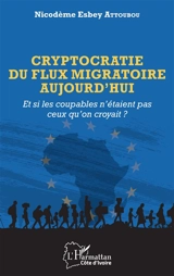 Cryptocratie du flux migratoire aujourd'hui : et si les coupables n'étaient pas ceux qu'on croyait ? - Nicodème Esbey Attoubou