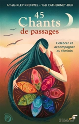 45 chants de passages : célébrer et accompagner au féminin - Amala Klep Kremmel