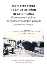 Jordi Pere Cerdà o L'anima literaria de la Cerdanya : el pensament poètic i el compromis amb la paraula - Josep Marquès Meseguer