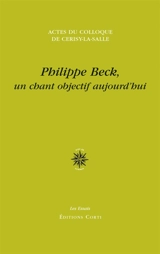 Philippe Beck, un chant objectif aujourd'hui : colloque international, 26 août-2 septembre 2013 - Centre culturel international (Cerisy-la-Salle, Manche). Colloque (2013)