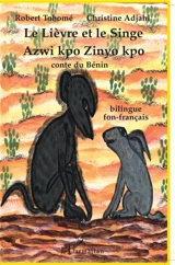 Le lièvre et le singe : conte du Bénin, bilingue fon-français. Azwi kpo Zinyo kpo - Christine Gnimagnon Adjahi