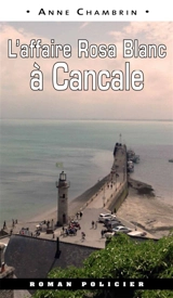 Une nouvelle enquête de la capitaine Elma Béranger. L'affaire Rosa Blanc à Cancale - Anne Chambrin