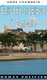 Une enquête de la capitaine Elma Béranger. Episode tragique à Cancale - Anne Chambrin