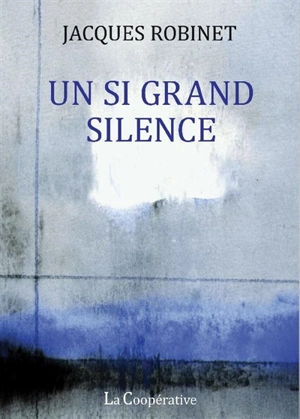 Un si grand silence : récit - Jacques Robinet