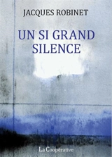 Un si grand silence : récit - Jacques Robinet