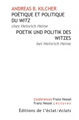 Poétique et politique du mot d'esprit chez Heinrich Heine. Poetik und Politik des Witzes bei Heinrich Heine - Andreas B. Kilcher