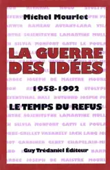 Le temps du refus. La guerre des idées : 1958-1992 - Michel Mourlet