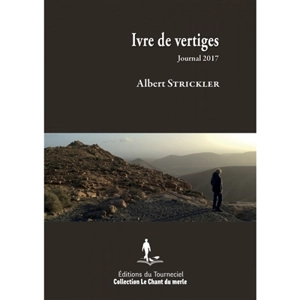 Ivre de vertiges : journal 2017 - Albert Strickler