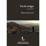 Ivre de vertiges : journal 2017 - Albert Strickler