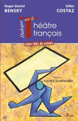 Dialogue sur le théâtre français : inter-dits de scènes - Roger-Daniel Bensky