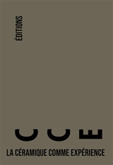 CCE : la céramique comme expérience - Ecole nationale supérieure d'art de Limoges. Laboratoire de recherche Céramique comme expérience