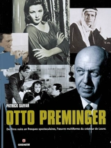 Otto Preminger : des films noirs en fresques spectaculaires, l'oeuvre multiforme du créateur de Laura - Patrick Saffar