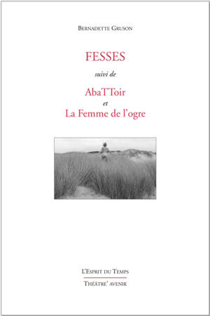 Fesses. Abattoir. La femme de l'ogre - Bernadette Gruson
