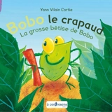 Bobo le crapaud. La grosse bêtise de Bobo - Yann Vilain-Cortie