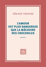L'amour est plus dangereux que la mâchoire des crocodiles - Gérard Prunier