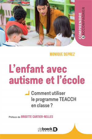 L'enfant avec autisme et l'école : comment utiliser le programme TEACCH ? - Monique Deprez