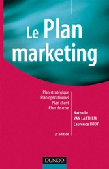 Le plan marketing : plan stratégique, plan opérationnel, plan client, plan de crise - Nathalie Vanlaethem