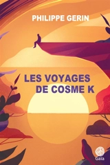 Les voyages de Cosme K - Philippe Gerin