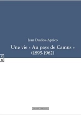 Une vie au pays de Camus : 1895-1962 - Jean-Pierre Duclos Aprico