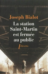 La station Saint-Martin est fermée au public : récit - Joseph Bialot