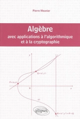 Algèbre avec applications à l'algorithmique et à la cryptographie - Pierre Meunier
