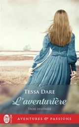 Trois destinées. Vol. 2. L'aventurière - Tessa Dare