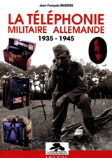 La téléphonie militaire allemande : 1935-1945 - Jean-François Massieu