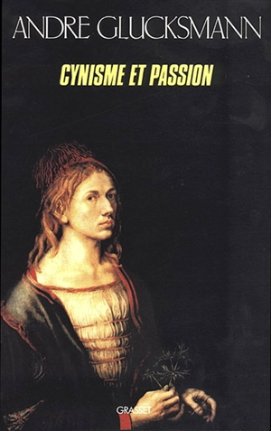 Cynisme et passion - André Glucksmann