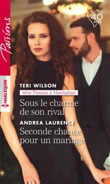 Sous le charme de son rival : passion à Manhattan. Seconde chance pour un mariage - Teri Wilson
