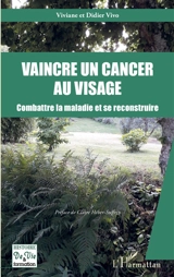 Vaincre un cancer au visage : combattre la maladie et se reconstruire - Viviane Vivo
