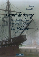Carnet de voyage d'une famille rescapée du naufrage de la frégate La Méduse : 1771-1827 - Louis Schmaltz