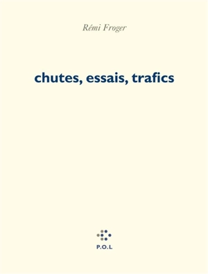 Chutes, essais, trafics - Rémi Froger