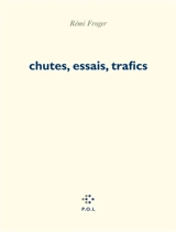 Chutes, essais, trafics - Rémi Froger