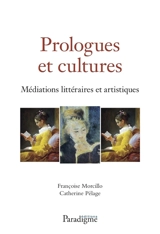 Prologues et cultures : médiations littéraires et artistiques - Françoise Morcillo