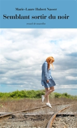 Semblant sortir du noir : recueil de nouvelles - Marie-Laure Hubert Nasser