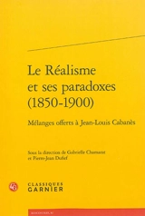 Le réalisme et ses paradoxes, 1850-1900 : mélanges offerts à Jean-Louis Cabanès