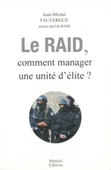 Le Raid, comment manager une unité d'élite ? - Jean-Michel Fauvergue