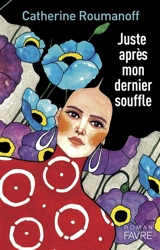 Juste après mon dernier souffle - Catherine Roumanoff-Lefaivre