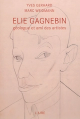 Elie Gagnebin : géologue et ami des artistes - Yves Gerhard