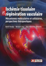 Ischémie tissulaire et régénération vasculaire : mécanismes moléculaires et cellulaires, perspectives thérapeutiques - David Smadja