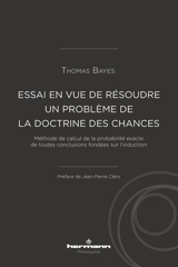 Essai en vue de résoudre un problème de la doctrine des chances : méthode de calcul de la probabilité exacte de toutes conclusions fondées sur l'induction : communiqué par Richard Price dans une lettre à John Canton - Thomas Bayes