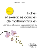 Fiches et exercices corrigés de mathématiques : licence en alternance ou professionnelle ou en sciences physiques - Maurice Kibler