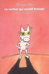 Le cochon qui voulait bronzer - Christian Oster