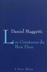 Les créatures du bon Dieu - Daniel Maggetti