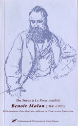 Du Forez à la Revue socialiste : Benoît Malon (1841-1893) : réévaluations d'un itinéraire militant et d'une oeuvre fondatrice