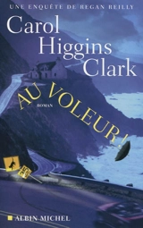 Une enquête de Regan Reilly. Au voleur ! - Carol Higgins Clark