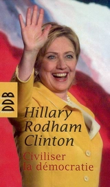 Civiliser la démocratie - Hillary Rodham Clinton