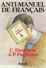 Anti-manuel de français : à l'usage des classes du second degré et de quelques autres - Claude Duneton