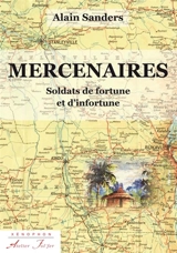 Mercenaires : soldats de fortune et d'infortune - Alain Sanders